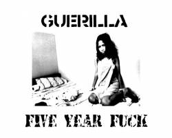 Guerilla : Five Year Fuck